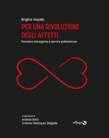 Per una rivoluzione degli affetti. Pensiero monogamo e terrore poliamoroso - Brigitte Vasallo - copertina