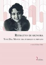 Ritratto di signora. Toti Dal Monte tra pubblico e privato