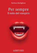 Per sempre. Il mito del vampiro