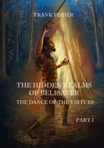 The dance of the virtues. The hidden realms of Belisaver. Vol. 1