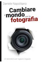 Cambiare il mondo con la fotografia. Un laboratorio per ragazzi e ragazze