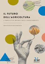 Il futuro dell'agricoltura. L'impellente ricerca della sostenibilità