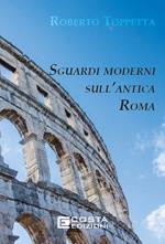 Sguardi moderni sull’Antica Roma. Ediz. per la scuola
