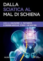 Dalla sciatica al mal di schiena. Guida alla gestione di sindromi radicolari, stenosi e low back pain