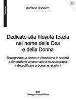 Dedicato alla filosofa Ipazia nel nome della Dea e della Donna. Riscopriamo la donna e rifondiamo la società a dimensione umana con la musicoterapia a decodificare processi e relazioni