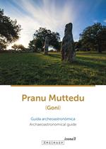 Pranu Muttedu (Goni). Guida archeoastronòmica-Archaeoastronomical guide. Ediz. bilingue