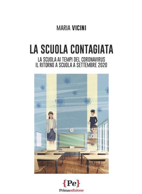 La scuola contagiata. La scuola al tempo del Coronavirus. Il ritorno a scuola a settembre 2020 - Maria Vicini - copertina