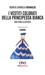 I vestiti colorati della principessa Bianca. Una fiaba illustrata