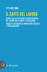 Il caffé del lavoro. Scorci sulla più recente giurisprudenza del lavoro della Corte di Cassazione. Progetto integrato di innovazione docente e terza missione