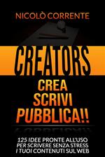 Creators. Crea, scrivi, pubblica! 125 idee pronte all'uso per scrivere senza stress i tuoi contenuti sul web