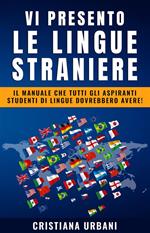 Vi presento le lingue straniere - Il manuale che tutti gli aspiranti studenti di lingue dovrebbero avere!