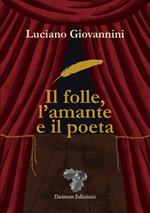 Il folle, l'amante e il poeta