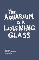 The aquarium is a listening glass. Ediz. illustrata