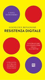 Resistenza digitale. Contrastare lo strapotere degli algoritmi