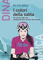 I colori della salita. Ho sorriso alla vita pedalando fino al tetto del mondo