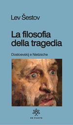 La filosofia della tragedia. Dostoevskij e Nietzsche