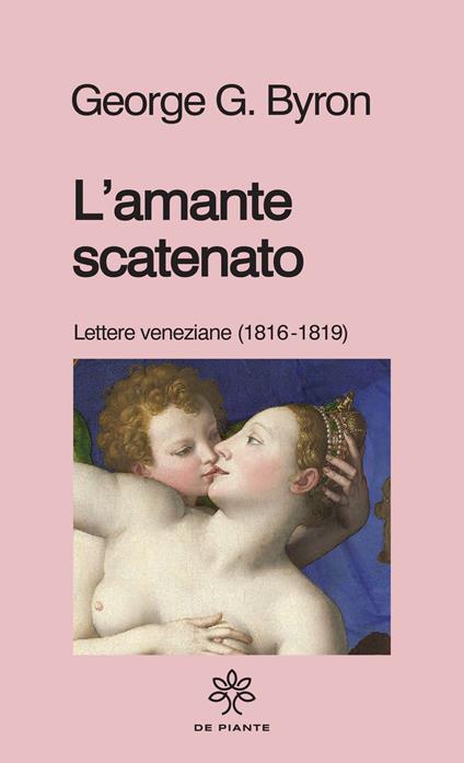 L'amante scatenato. Lettere veneziane (1816-1819). Nuova ediz. - George Gordon Byron - copertina