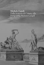 Michele Fanoli dalla Venezia di Canova alla Parigi della Maison Goupil. Catalogo della mostra «Michele Fanoli. Dalla Venezia di Canova alla Parigi della Maison Goupil». Ediz. illustrata