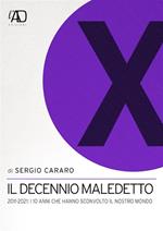 Il decennio maledetto. 2011-2021: i 10 anni che hanno sconvolto il nostro mondo