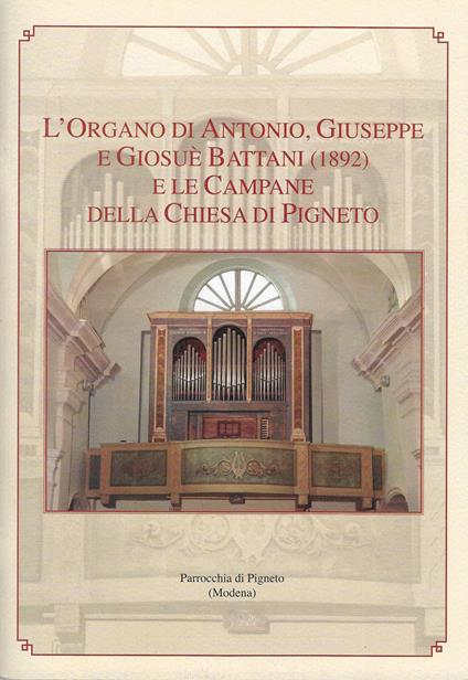 L' organo di Antonio, Giuseppe e Giosuè Battani (1892) e le campane della chiesa di Pigneto - Sauro Rodolfi,Cesarino Ruini,Paolo Tollari - copertina