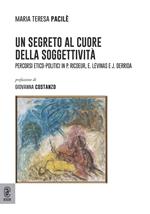 Un segreto al cuore della soggettività. Percorsi etico-politici in P. Ricoeur, E. Lévinas e J. Derrida