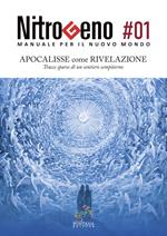 Nitrogeno. Manuale per il nuovo mondo. Vol. 1: Apocalisse come rivelazione. Tracce sparse di un sentiero sempiterno