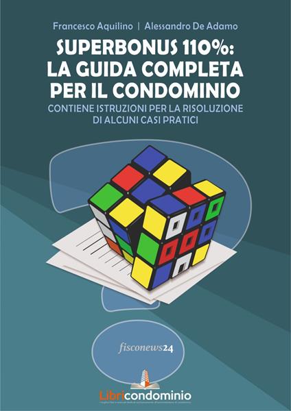 Superbonus 110%: la guida completa per il condominio. Contiene istruzioni per la risoluzione di alcuni casi pratici - Francesco Aquilino,Alessandro De Adamo - copertina