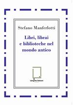 Libri, librai e biblioteche del mondo antico