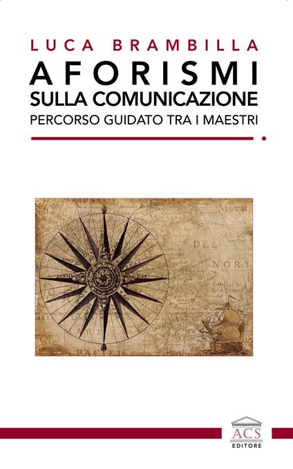 Aforismi sulla comunicazione. Percorso guidato tra i maestri. Ediz. integrale - Luca Brambilla - copertina