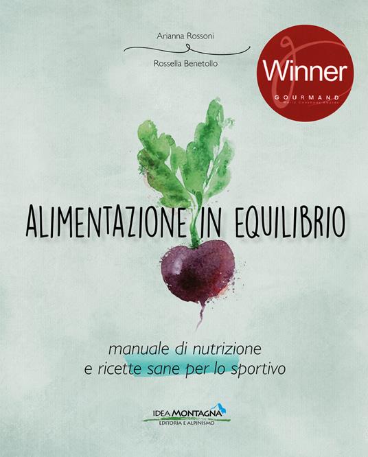 Alimentazione in equilibrio. Come alimentarsi in maniera equilibrata praticando un'attività - Arianna Rossoni,Rossella Benetollo - copertina