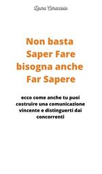 Non basta saper fare bisogna anche far sapere. Ecco come anche tu puoi costruire una comunicazione vincente e distinguerti dai concorrenti!