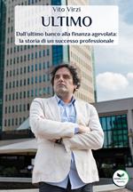 Ultimo. Dall’ultimo banco alla finanza agevolata: la storia di un successo professionale