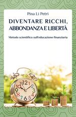 Diventare ricchi, abbondanza e libertà. Metodo scientifico sull’educazione finanziaria