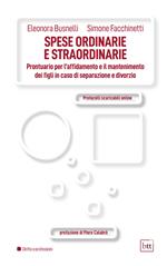 Spese ordinarie e straordinarie. Prontuario per l'affidamento e il mantenimento ei figli in caso di separazione e divorzio. Con Contenuto digitale per accesso on line: Protocolli scaricabili online