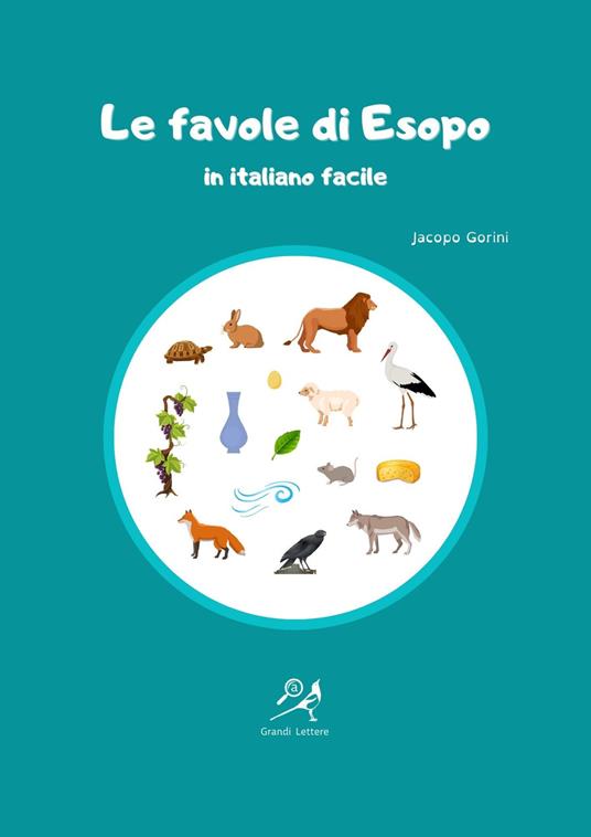 Le favole di Esopo in italiano facile. Ediz. ad alta leggibilità - Jacopo  Gorini - Libro - La Gazza Edizioni 