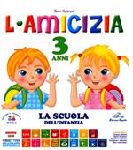 L' amicizia. 3 anni. Ediz. illustrata