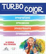 Turbocolor. Pregrafismo. Prelettura. Prescrittura. Precalcolo. Ediz. illustrata