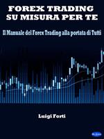 Forex trading su misura per te. Il manuale del forex trading alla portata di tutti