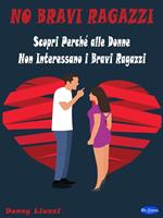 No bravi ragazzi. Scopri perché alle donne non interessano i bravi ragazzi