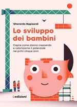 Lo sviluppo dei bambini. Capire come stanno crescendo e valorizzarne il potenziale nei primi cinque anni