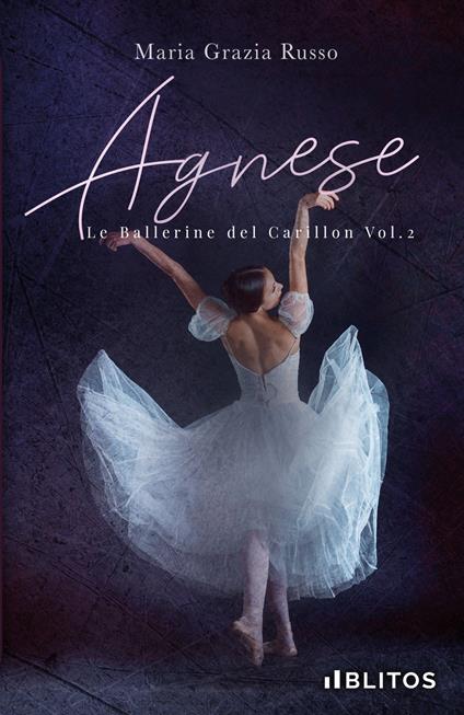 Agnese. Le ballerine del Carillon. Vol. 2 - Maria Grazia Russo - Libro -  Blitos - | laFeltrinelli