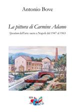 La pittura di Carmine Adamo. Speculum dell'arte sacra a Napoli dal 1947 al 1963