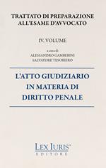 Trattato di preparazione all'esame di avvocato. Vol. 4: atto giudiziario in materia di diritto penale, L'.