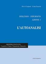 Dislessia-disgrafia. Azione 1: l'autoanalisi. Nuova ediz.