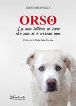 Orso. La mia lettera al cane che non si è arreso mai