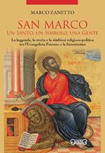 San Marco. Un santo, un simbolo, una gente. La leggenda, la storia e la simbiosi religioso-politica tra l'Evangelista Patrono e la Serenissima