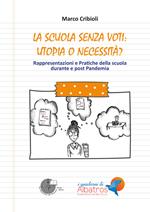 La scuola senza voti: utopia o necessità? Rappresentazioni e pratiche della scuola durante e post Pandemia