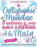 Le guide complet de la calligraphie moderne et du lettrage à la main pour les débutants. Un guide et cahier d'exercices étape par étape avec des pages de théorie, de techniques, de pratique et des projets pour apprendre à écrire