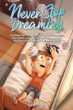 Never stop dreaming. Inspiring short stories of unique and wonderful girls about courage, self-confidence, talents, and the potential found in all our dreams