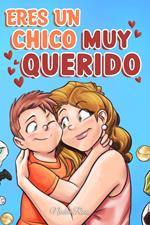 Eres un chico muy querido. Una colección de historias inspiradoras sobre la familia, la amistad, la confianza en ti mismo y el amor